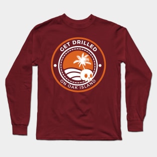 GET DRILLED ON OAK ISLAND Long Sleeve T-Shirt